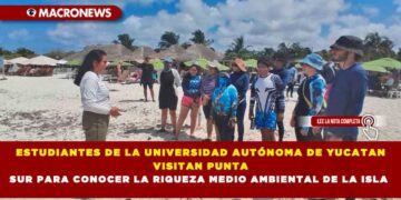 ESTUDIANTES DE LA UNIVERSIDAD AUTÓNOMA DE YUCATAN VISITAN PUNTA SUR PARA CONOCER LA RIQUEZA MEDIO AMBIENTAL DE LA ISLA
