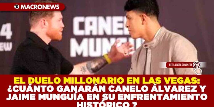 EL DUELO MILLONARIO EN LAS VEGAS: ¿CUÁNTO GANARÁN CANELO ÁLVAREZ Y JAIME MUNGUÍA EN SU ENFRENTAMIENTO HISTÓRICO ?