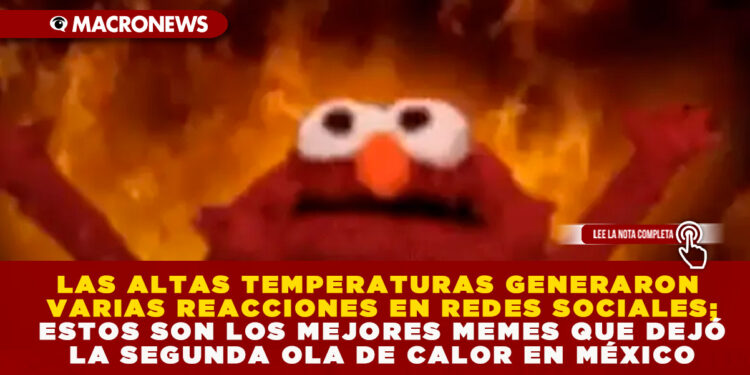 LAS ALTAS TEMPERATURAS GENERARON VARIAS REACCIONES EN REDES SOCIALES; ESTOS SON LOS MEJORES MEMES QUE DEJÓ LA SEGUNDA OLA DE CALOR EN MÉXICO