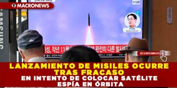 LANZAMIENTO DE MISILES OCURRE TRAS FRACASO EN INTENTO DE COLOCAR SATÉLITE ESPÍA EN ÓRBITA