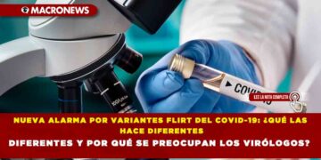 NUEVA ALARMA POR VARIANTES FLIRT DEL COVID-19: ¿QUÉ LAS HACE DIFERENTES Y POR QUÉ SE PREOCUPAN LOS VIRÓLOGOS?