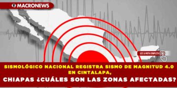 SISMOLÓGICO NACIONAL REGISTRA SISMO DE MAGNITUD 4.0 EN CINTALAPA,CHIAPAS ¿CUÁLES SON LAS ZONAS AFECTADAS?