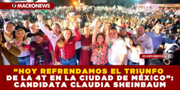 “HOY REFRENDAMOS EL TRIUNFO DE LA 4T EN LA CIUDAD DE MÉXICO”: CANDIDATA CLAUDIA SHEINBAUM