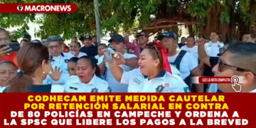 CODHECAM EMITE MEDIDA CAUTELAR POR RETENCIÓN SALARIAL EN CONTRA DE 80 POLICÍAS EN CAMPECHE Y ORDENA A LA SPSC QUE LIBERE LOS PAGOS A LA BREVEDAD