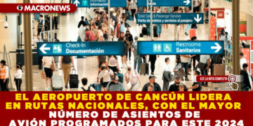 EL AEROPUERTO DE CANCÚN LIDERA EN RUTAS NACIONALES, CON EL MAYOR NÚMERO DE ASIENTOS DE AVIÓN PROGRAMADOS PARA ESTE 2024