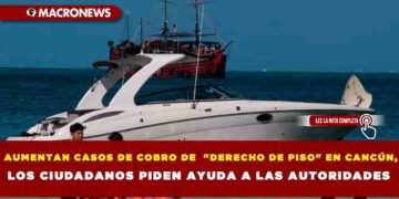 AUMENTAN CASOS DE COBRO DE  «DERECHO DE PISO» EN CANCÚN,LOS CIUDADANOS PIDEN AYUDA A LAS AUTORIDADES