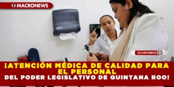 ¡ATENCIÓN MÉDICA DE CALIDAD PARA EL PERSONAL DEL PODER LEGISLATIVO DE QUINTANA ROO!