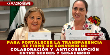 PARA FORTALECER LA TRANSPARENCIA SE FIRMÓ UN CONVENIO DE COLABORACIÓN Y  ANTICORRUPCIÓN ENTRE SECOES Y SESAEQROO