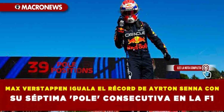 MAX VERSTAPPEN IGUALA EL RÉCORD DE AYRTON SENNA CON SU SÉPTIMA ‘POLE’ CONSECUTIVA EN LA F1
