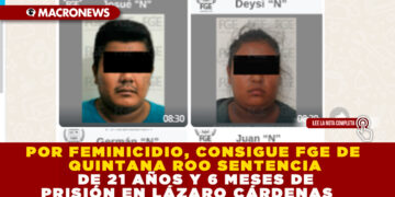 POR FEMINICIDIO, CONSIGUE FGE DE QUINTANA ROO SENTENCIA DE 21 AÑOS Y 6 MESES DE PRISIÓN EN LÁZARO CÁRDENAS