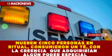 MUEREN CINCO PERSONAS EN RITUAL, CONSUMIERON UN TÉ, CON LA CREENCIA QUE ADQUIRIRÍAN ALGÚN PODER ESPECIAL