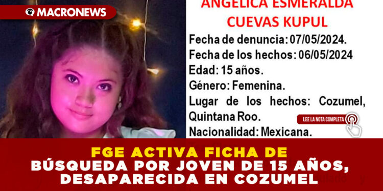 FGE ACTIVA FICHA DE BÚSQUEDA POR JOVEN DE 15 AÑOS, DESAPARECIDA EN COZUMEL