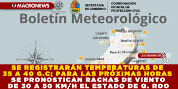 SE REGISTRARÁN TEMPERATURAS DE 35 A 40 G.C; PARA LAS PRÓXIMAS HORAS SE PRONOSTICAN RACHAS DE VIENTO DE 30 A 50 KM/H EL ESTADO DE Q. ROO
