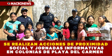 SE REALIZAN ACCIONES DE PROXIMIDAD SOCIAL Y JORNADAS INFORMATIVAS EN COLONIAS DE PLAYA DEL CARMEN VER NOTA: