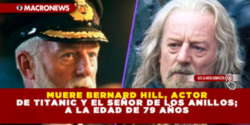 MUERE BERNARD HILL, ACTOR DE TITANIC Y EL SEÑOR DE LOS ANILLOS; A LA EDAD DE 79 AÑOS