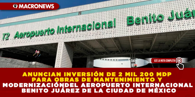 ANUNCIAN INVERSIÓN DE 2 MIL 200 MDP PARA OBRAS DE MANTENIMIENTO Y MODERNIZACIÓN DEL AEROPUERTO INTERNACIONAL BENITO JUÁREZ DE LA CIUDAD DE MÉXICO