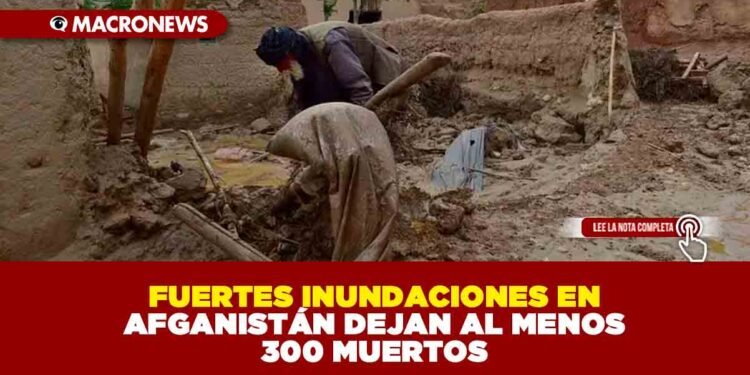 FUERTES INUNDACIONES EN AFGANISTÁN DEJAN AL MENOS 300 MUERTOS