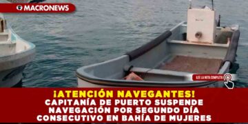 ¡ATENCIÓN NAVEGANTES! CAPITANÍA DE PUERTO SUSPENDE NAVEGACIÓN POR SEGUNDO DÍA CONSECUTIVO EN BAHÍA DE MUJERES