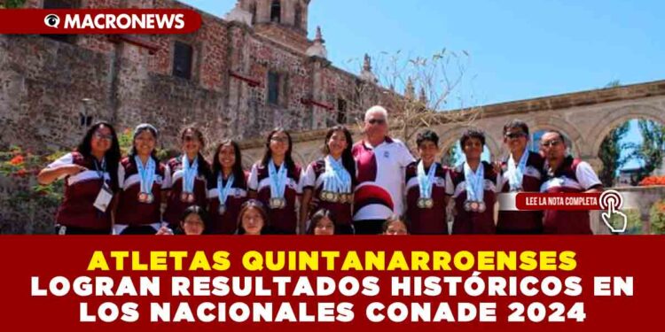 ATLETAS QUINTANARROENSES LOGRAN RESULTADOS HISTÓRICOS EN LOS NACIONALES CONADE 2024