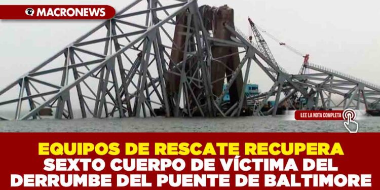 EQUIPOS DE RESCATE RECUPERA SEXTO CUERPO DE VÍCTIMA DEL DERRUMBE DEL PUENTE DE BALTIMORE