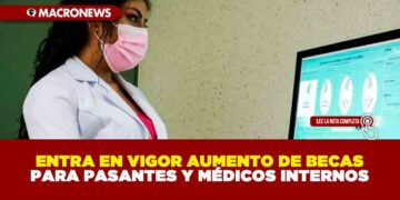 ENTRA EN VIGOR AUMENTO DE BECAS PARA PASANTES Y MÉDICOS INTERNOS