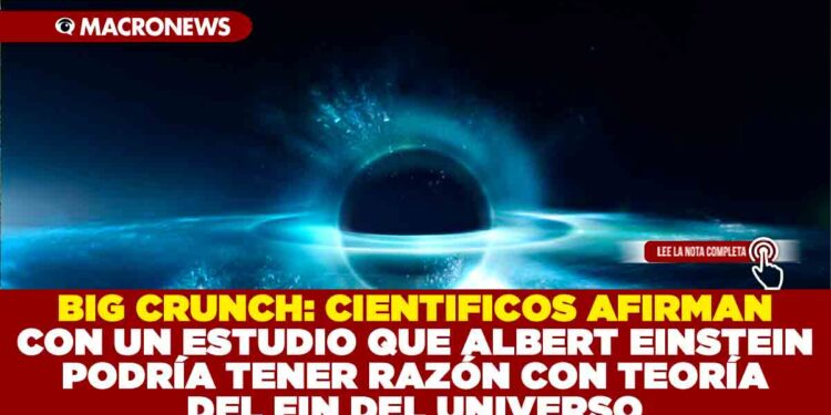 BIG CRUNCH:  CIENTIFICOS AFIRMAN CON UN ESTUDIO QUE ALBERT EINSTEIN PODRÍA TENER RAZÓN CON TEORÍA DEL FIN DEL UNIVERSO