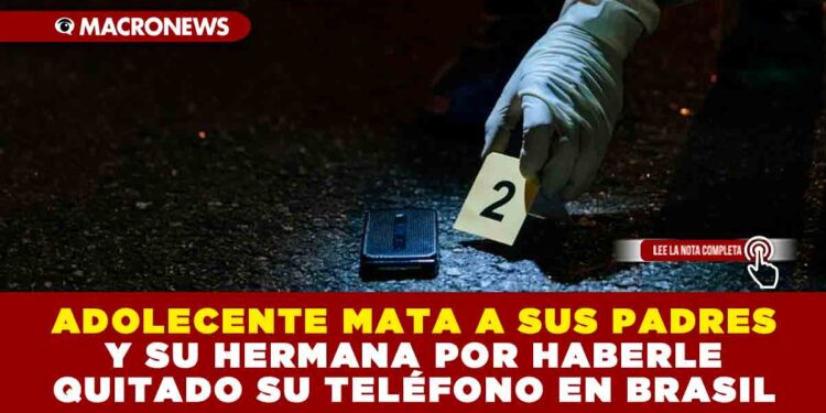 ADOLESCENTE MATA A SUS PADRES Y SU HERMANA POR HABERLE QUITADO SU TELÉFONO EN BRASIL
