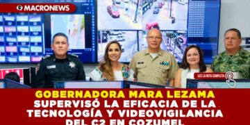 GOBERNADORA MARA LEZAMA SUPERVISÓ LA EFICACIA DE LA TECNOLOGÍA Y VIDEOVIGILANCIA DEL C2 EN COZUMEL