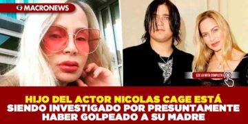 HIJO DEL ACTOR NICOLAS CAGE ESTÁ SIENDO INVESTIGADO POR PRESUNTAMENTE HABER GOLPEADO A SU MADRE