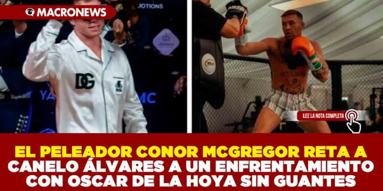 EL PELEADOR CONOR MCGREGOR RETA A CANELO ÁLVARES A UN ENFRENTAMIENTO CON OSCAR DE LA HOYA SIN GUANTES