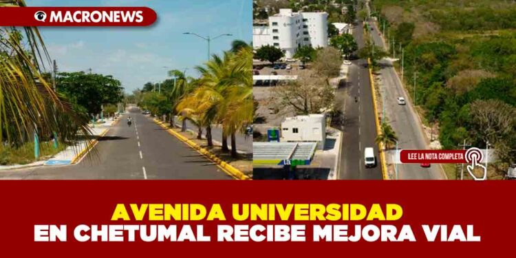 AVENIDA UNIVERSIDAD EN CHETUMAL RECIBE MEJORA VIAL