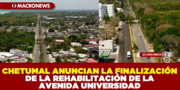CHETUMAL ANUNCIAN LA FINALIZACIÓN DE LA REHABILITACIÓN DE LA AVENIDA UNIVERSIDAD