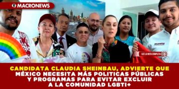 CANDIDATA CLAUDIA SHEINBAU, ADVIERTE QUE MÉXICO NECESITA MÁS POLITICAS PÚBLICAS Y PROGRAMAS PARA EVITAR EXCLUIR A LA COMUNIDAD LGBTI+