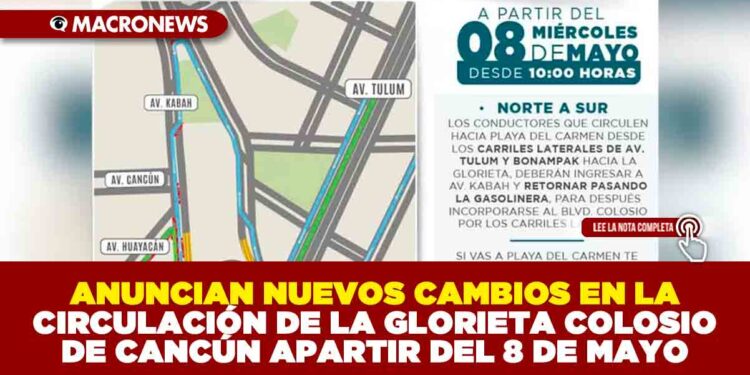 ANUNCIAN NUEVOS CAMBIOS EN LA CIRCULACIÓN DE LA GLORIETA COLOSIO DE CANCÚN APARTIR DEL 8 DE MAYO
