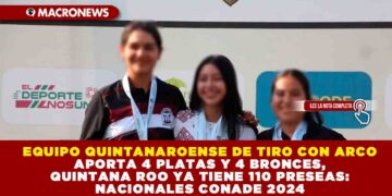 EQUIPO QUINTANAROENSE DE TIRO CON ARCO APORTA 4 PLATAS Y 4 BRONCES, QUINTANA ROO YA TIENE 110 PRESEAS: NACIONALES CONADE 2024