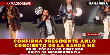 CONFIRMA PRESIDENTE AMLO CONCIERTO DE LA BANDA MS EN EL ZÓCALO DE CDMX POR GRITO DE INDEPENDENCIA