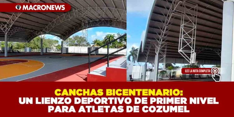 CANCHAS BICENTENARIO: UN LIENZO DEPORTIVO DE PRIMER NIVEL PARA ATLETAS DE COZUMEL