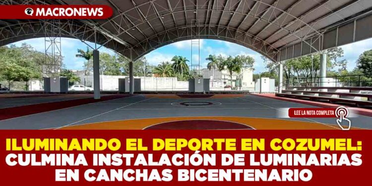 ILUMINANDO EL DEPORTE EN COZUMEL: CULMINA INSTALACIÓN DE LUMINARIAS EN CANCHAS BICENTENARIO