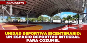 UNIDAD DEPORTIVA BICENTENARIO: UN ESPACIO DEPORTIVO INTEGRAL PARA COZUMEL