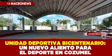 UNIDAD DEPORTIVA BICENTENARIO: UN NUEVO ALIENTO PARA EL DEPORTE EN COZUMEL