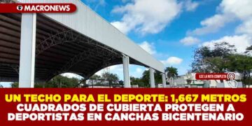 UN TECHO PARA EL DEPORTE: 1,667 METROS CUADRADOS DE CUBIERTA PROTEGEN A DEPORTISTAS EN CANCHAS BICENTENARIO
