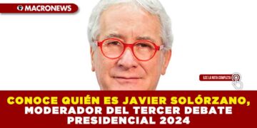 CONOCE QUIÉN ES JAVIER SOLÓRZANO, MODERADOR DEL TERCER DEBATE PRESIDENCIAL 2024