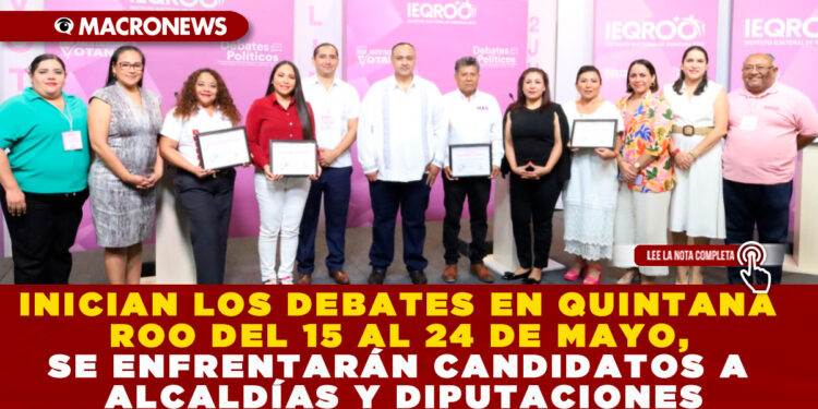 INICIAN LOS DEBATES EN QUINTANA ROO DEL 15 AL 24 DE MAYO, SE ENFRENTARÁN CANDIDATOS A ALCALDÍAS Y DIPUTACIONES