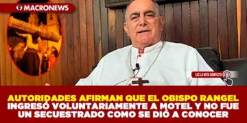 AUTORIDADES AFIRMAN QUE EL OBISPO RANGEL INGRESÓ VOLUNTARIAMENTE A MOTEL Y NO FUE UN SECUESTRADO COMO SE DIÓ A CONOCER