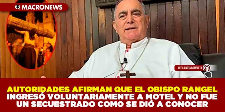 AUTORIDADES AFIRMAN QUE EL OBISPO RANGEL INGRESÓ VOLUNTARIAMENTE A MOTEL Y NO FUE UN SECUESTRADO COMO SE DIÓ A CONOCER