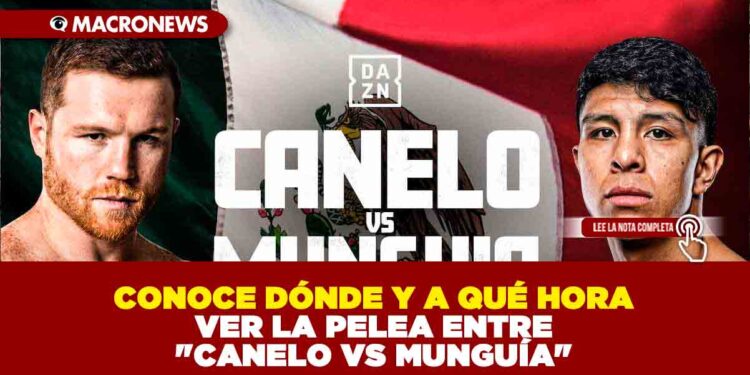 CONOCE DÓNDE Y A QUÉ HORA VER LA PELEA ENTRE «CANELO VS MUNGUÍA»
