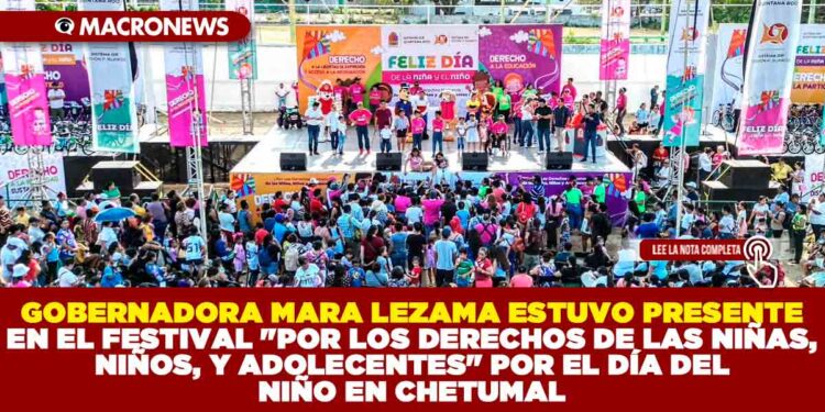 GOBERNADORA MARA LEZAMA ESTUVO PRESENTE EN EL FESTIVAL «POR LOS DERECHOS DE LAS NIÑAS, NIÑOS, Y ADOLECENTES» POR EL DÍA DEL NIÑO EN CHETUMAL