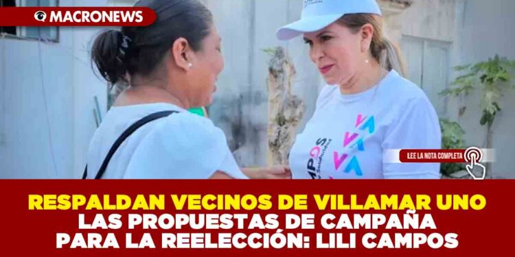 RESPALDAN VECINOS DE VILLAMAR UNO LAS PROPUESTAS DE CAMPAÑA PARA LA REELECCIÓN: LILI CAMPOS