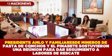 PRESIDENTE AMLO Y FAMILIARES DE MINEROS DE PASTA DE CONCHOS Y EL PINABETE SOSTUVIERON UNA REÚNION PARA DAR SEGUIMIENTO A LABORES DE RESCATE