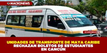 UNIDADES DE TRANSPORTE DE MAYA CARIBE RECHAZAN BOLETOS DE ESTUDIANTES EN CANCÚN